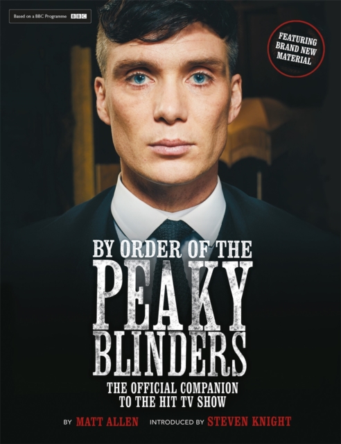 By Order of the Peaky Blinders : The Official Companion to the Hit TV Series, Paperback / softback Book