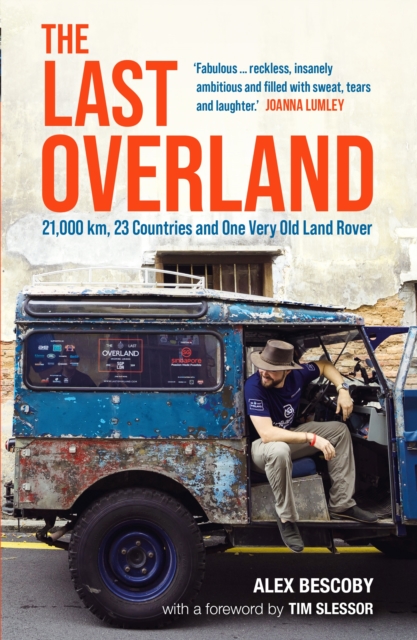 The Last Overland : Singapore to London: The Return Journey of the Iconic Land Rover Expedition (with a foreword by Tim Slessor), EPUB eBook