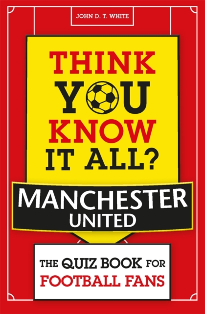 Think You Know It All? Manchester United : The Quiz Book for Football Fans, Paperback / softback Book