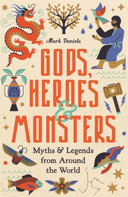 Gods, Heroes and Monsters : Myths and Legends from Around the World, Hardback Book