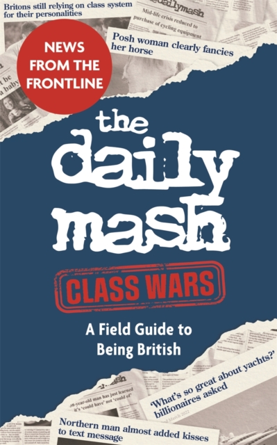 The Daily Mash: Class Wars : A Field Guide to Being British, Hardback Book
