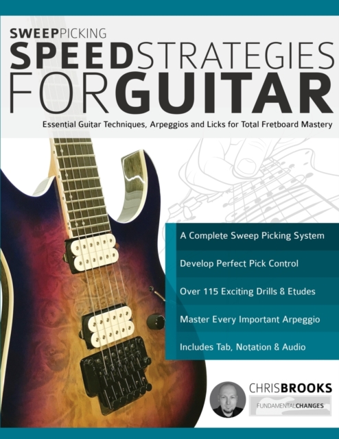 Sweep Picking Speed Strategies for Guitar : Essential Guitar Techniques, Arpeggios and Licks for Total Fretboard Mastery, Paperback / softback Book