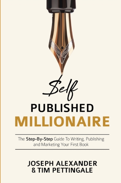 Self-Published Millionaire : The Step-By-Step Guide to Writing, Publishing and Marketing Your First Book, Paperback / softback Book