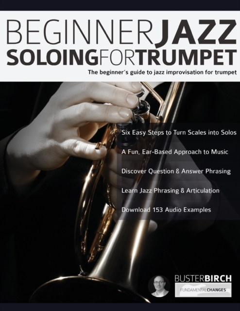 Beginner Jazz Soloing For Trumpet : The Beginner's Guide To Jazz Improvisation For Trumpet, Paperback / softback Book