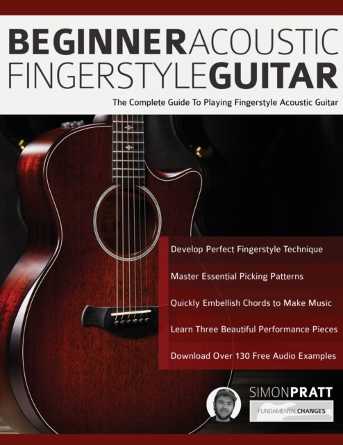 Beginner Acoustic Fingerstyle Guitar : The Complete Guide to Playing Fingerstyle Acoustic Guitar, Paperback / softback Book