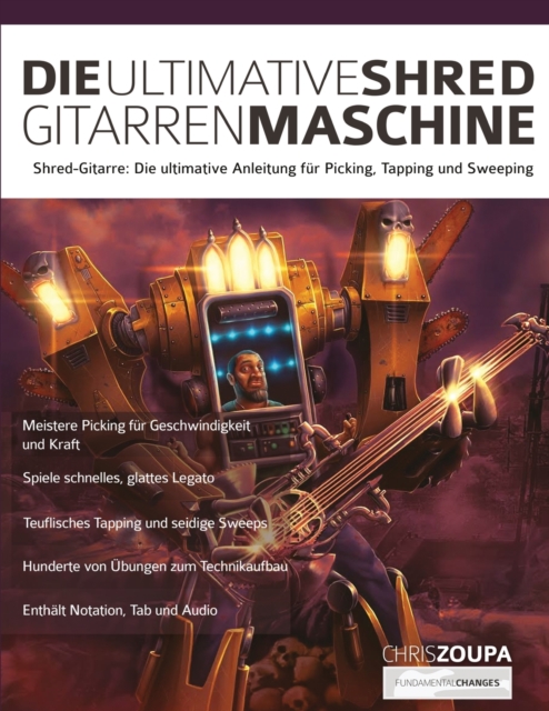 Die Ultimative Shred-Gitarren-Maschine : Shred-Gitarre: Die ultimative Anleitung zum Picking, Tapping und Sweeping, Paperback / softback Book