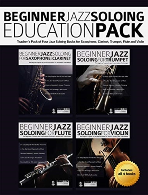 Beginner Jazz Soloing Education Pack : Teacher's Pack of Four Jazz Soloing Books for Saxophone, Clarinet, Trumpet, Flute and Violin, Paperback / softback Book