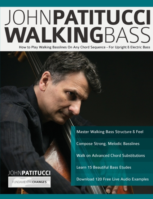 John Patitucci Walking Bass : How to Play Walking Basslines On Any Chord Sequence - For Upright & Electric Bass, Paperback / softback Book