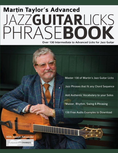 Martin Taylor's Advanced Jazz Guitar Licks Phrase Book : Over 130 Intermediate to Advanced Licks for Jazz Guitar, Paperback / softback Book