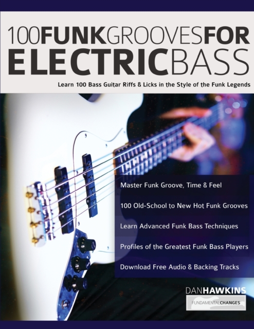 100 Funk Grooves for Electric Bass : Learn 100 Bass Guitar Riffs & Licks in the Style of the Funk Legends, Paperback / softback Book