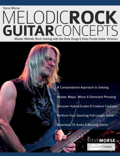 Steve Morse : Master Melodic Rock Soloing with the Dixie Dregs & Deep Purple Guitar Virtuoso, Paperback / softback Book