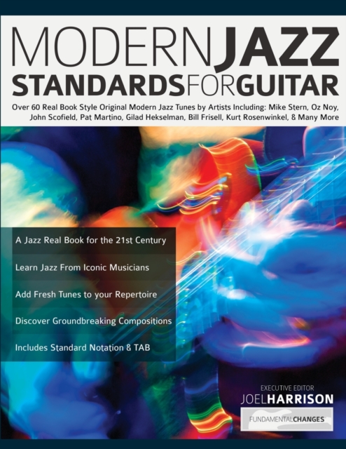 Modern Jazz Standards For Guitar : Over 60 Original Modern Jazz Tunes by Artists Including: Mike Stern, John Scofield, Pat Martino, Gilad Hekselman, Bill Frisell, Kurt Rosenwinkel, Oz Noy & Many More, Paperback / softback Book