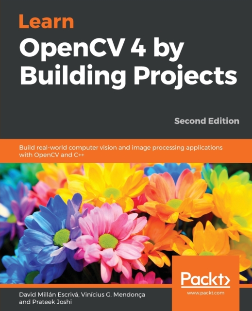 Learn OpenCV 4 by Building Projects : Build real-world computer vision and image processing applications with OpenCV and C++, 2nd Edition, Paperback / softback Book