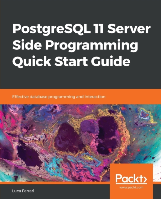 PostgreSQL 11 Server Side Programming Quick Start Guide : Effective database programming and interaction, Paperback / softback Book