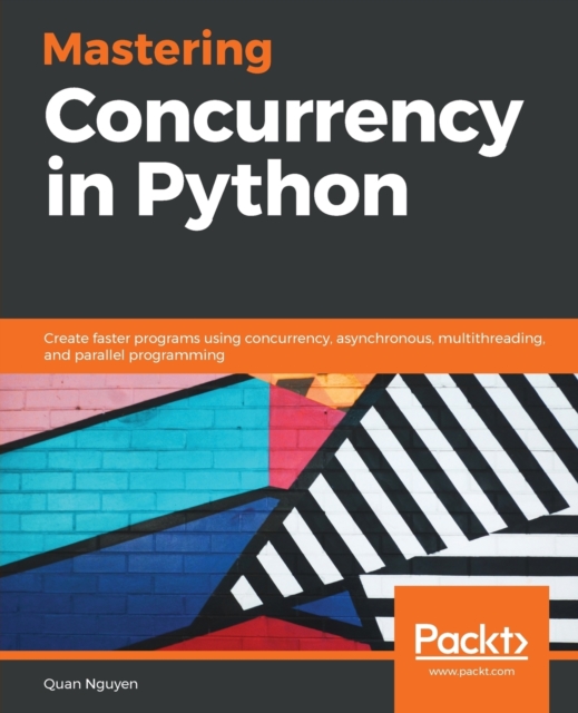 Mastering Concurrency in Python : Create faster programs using concurrency, asynchronous, multithreading, and parallel programming, Paperback / softback Book