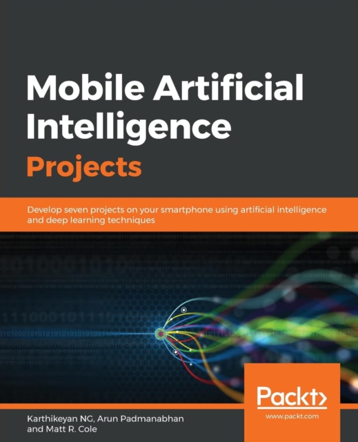 Mobile Artificial Intelligence Projects : Develop seven projects on your smartphone using artificial intelligence and deep learning techniques, Paperback / softback Book