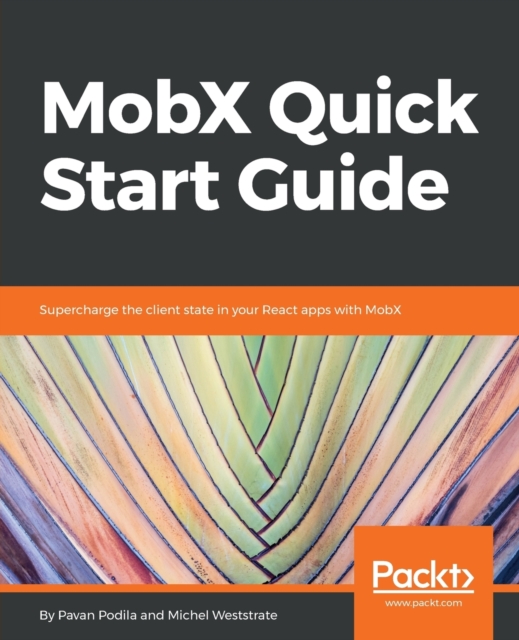 MobX Quick Start Guide : Supercharge the client state in your React apps with MobX, Paperback / softback Book
