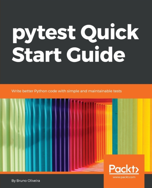 pytest Quick Start Guide : Write better Python code with simple and maintainable tests, Paperback / softback Book