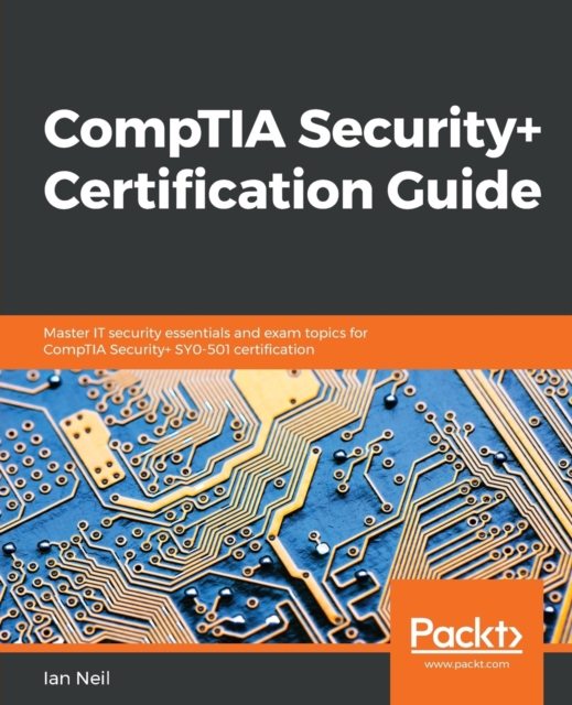CompTIA Security+ Certification Guide : Master IT security essentials and exam topics for CompTIA Security+ SY0-501 certification, Paperback / softback Book