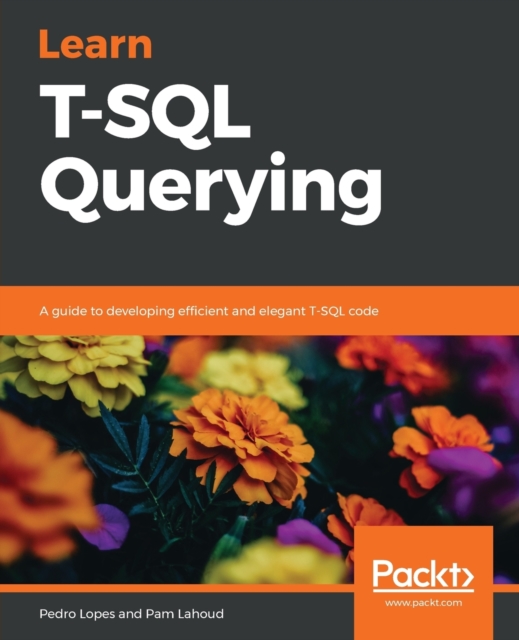 Learn T-SQL Querying : A guide to developing efficient and elegant T-SQL code, Paperback / softback Book