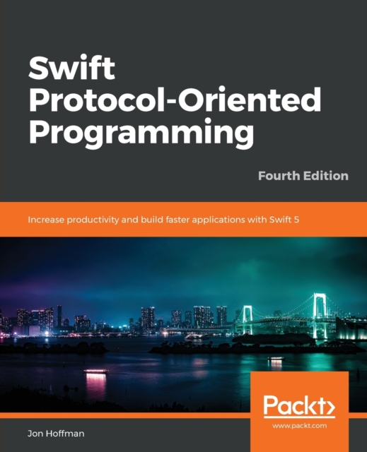 Swift Protocol-Oriented Programming : Increase productivity and build faster applications with Swift 5, 4th Edition, Paperback / softback Book