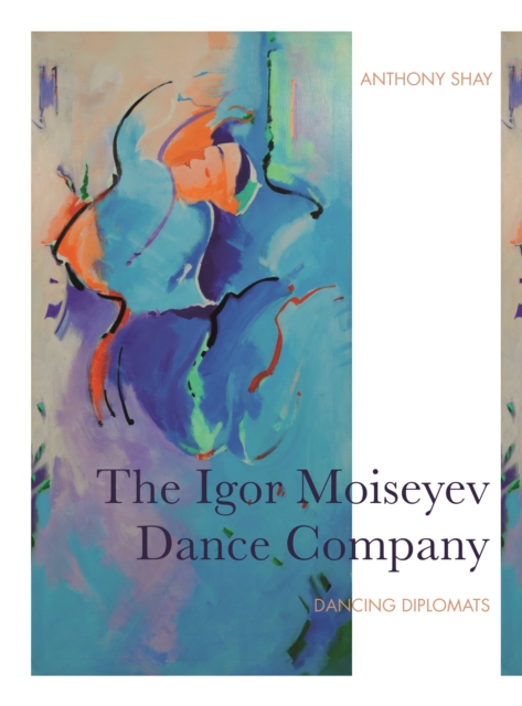 The Igor Moiseyev Dance Company : Dancing Diplomats, EPUB eBook