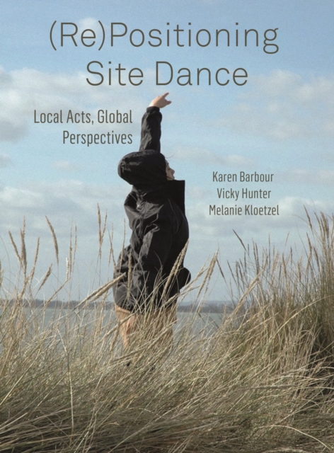 (Re)Positioning Site Dance : Local Acts, Global Perspectives, PDF eBook