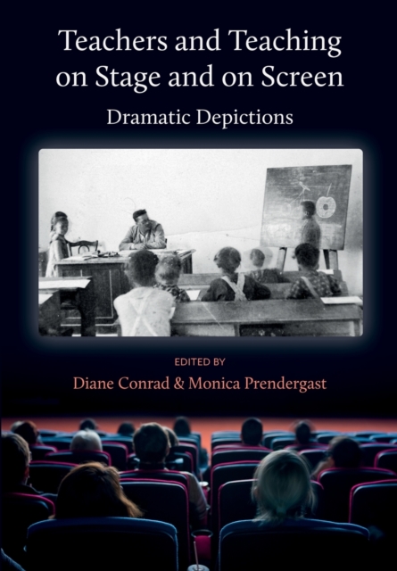 Teachers and Teaching on Stage and on Screen - Dramatic Depictions, Hardback Book