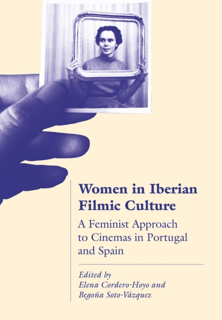 Women in Iberian Filmic Culture : A Feminist Approach to the Cinemas of Portugal and Spain, Hardback Book