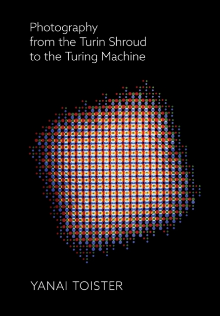 Photography from the Turin Shroud to the Turing Machine, Paperback / softback Book