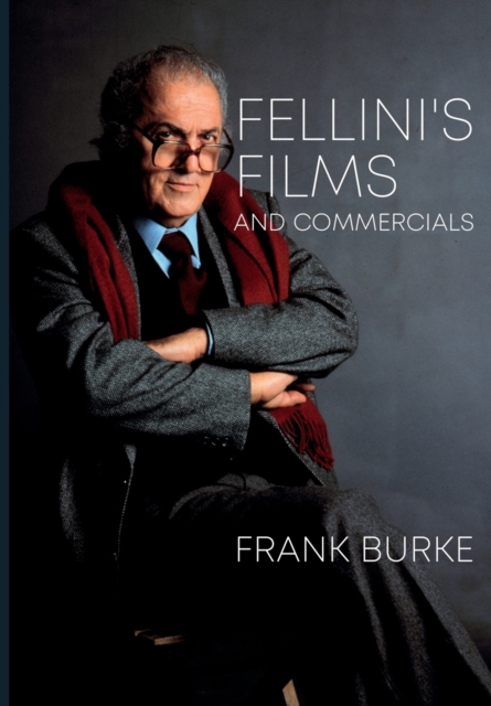 Fellini's Films and Commercials : From Postwar to Postmodern, Paperback / softback Book