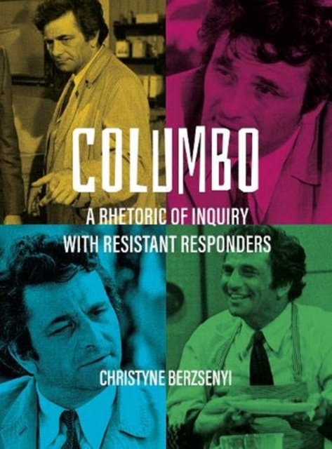 Columbo : A Rhetoric of Inquiry with Resistant Responders, Paperback / softback Book