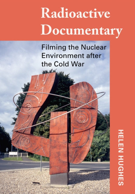 Radioactive Documentary : Filming the Nuclear Environment after the Cold War, PDF eBook