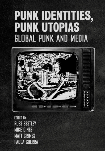 Punk Identities, Punk Utopias : Global Punk and Media, EPUB eBook