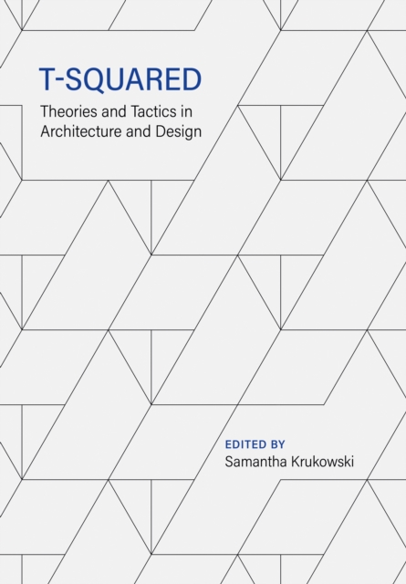 T-Squared : Theories and Tactics in Architecture and Design, EPUB eBook