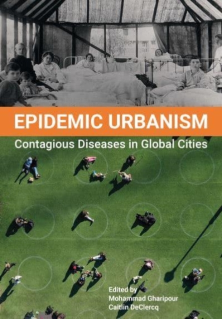 Epidemic Urbanism : Contagious Diseases in Global Cities, Paperback / softback Book