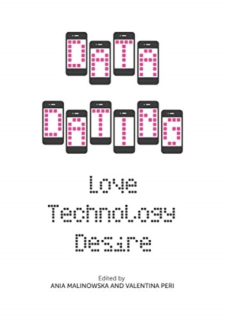 Data Dating : Love, Technology, Desire, Hardback Book