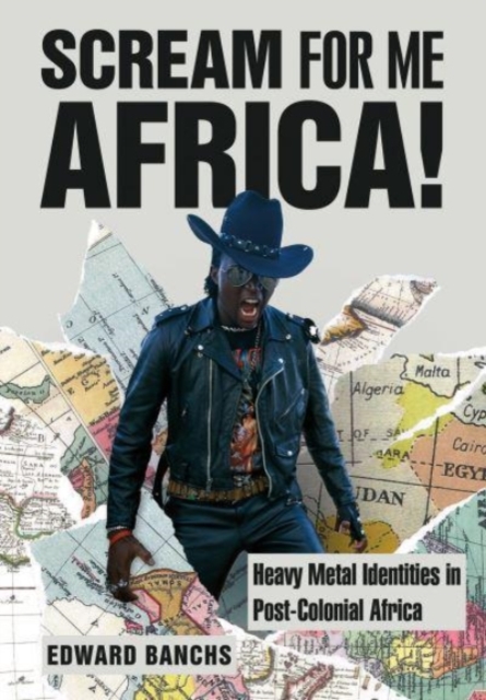 Scream for Me, Africa! : Heavy Metal Identities in Post-Colonial Africa, Hardback Book