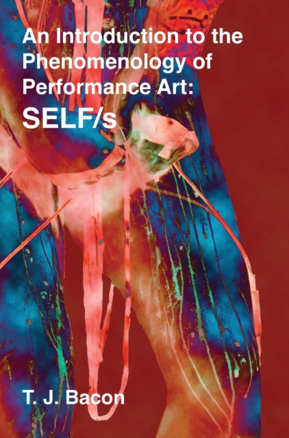 An Introduction to the Phenomenology of Performance Art : SELF/s, Hardback Book