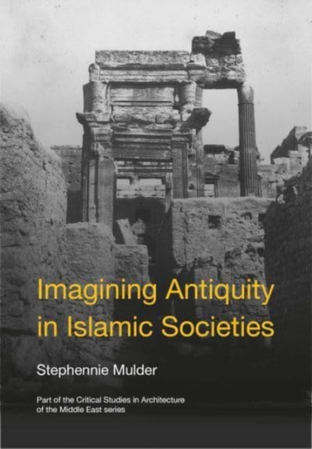 Imagining Antiquity in Islamic Societies, Hardback Book