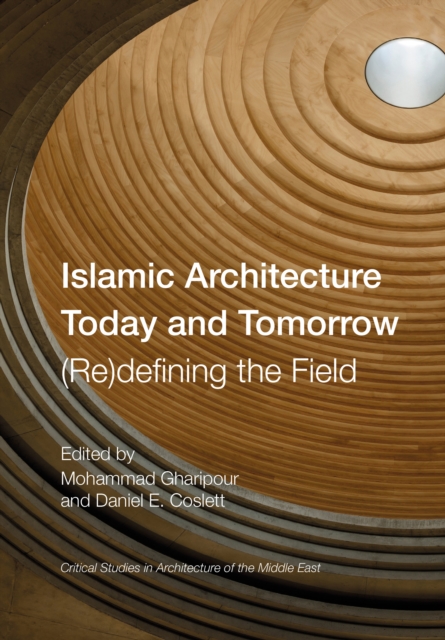 Islamic Architecture Today and Tomorrow : (Re)Defining the Field, PDF eBook