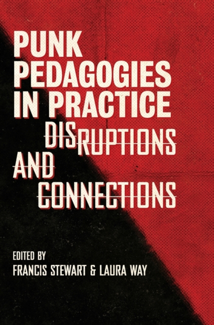 Punk Pedagogies in Practice : Disruptions and Connections, Hardback Book