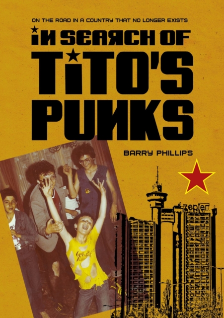 In Search of Tito's Punks : On the Road in a Country That No Longer Exists, Hardback Book