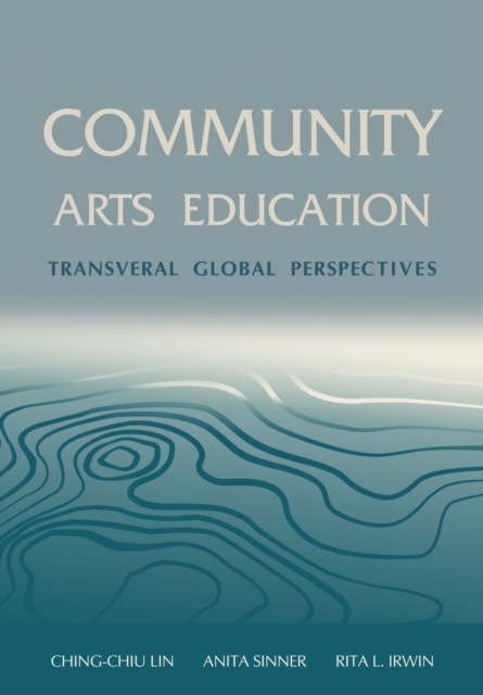 Community Arts Education : Transversal Global Perspectives, Hardback Book
