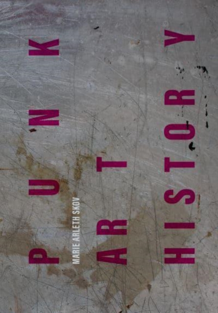 Punk Art History : Artworks from the European No Future Generation, Hardback Book
