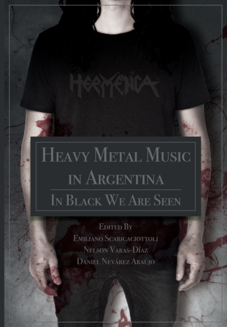 Heavy Metal Music in Argentina : In Black We Are Seen, Paperback / softback Book
