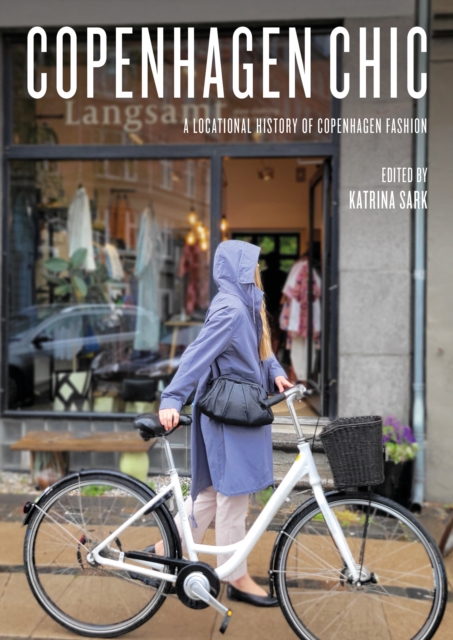 Copenhagen Chic : A Locational History of Copenhagen Fashion, EPUB eBook
