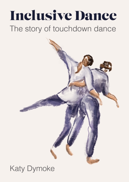 Inclusive Dance : The Story of Touchdown Dance, PDF eBook