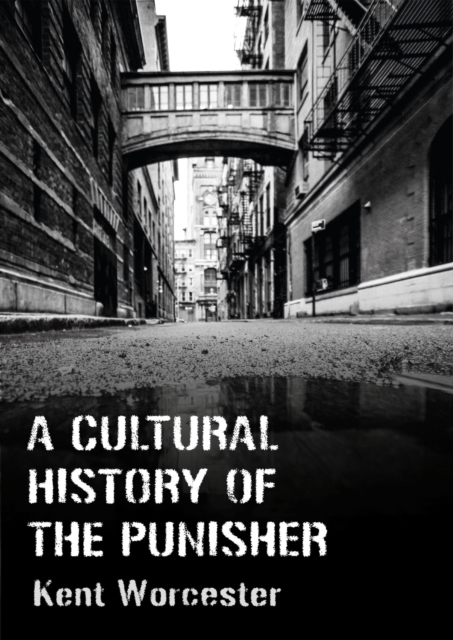 A Cultural History of The Punisher : Marvel Comics and the Politics of Vengeance, EPUB eBook
