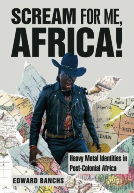Scream for Me, Africa! : Heavy Metal Identities in Post-Colonial Africa, Paperback / softback Book